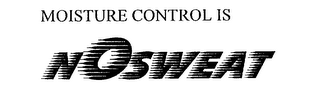 MOISTURE CONTROL IS NOSWEAT