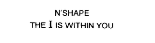 N' SHAPE THE I IS WITHIN YOU