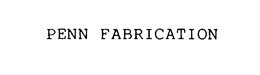 PENN FABRICATION