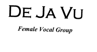 DE JA VU FEMALE VOCAL GROUP