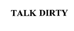 TALK DIRTY