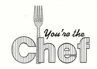 YOU'RE THE CHEF