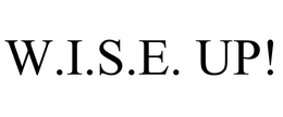 W.I.S.E. UP!