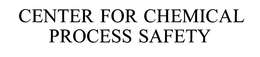 CENTER FOR CHEMICAL PROCESS SAFETY