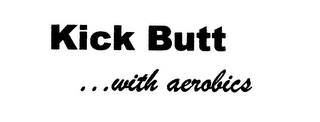 KICK BUTT ... WITH AEROBICS