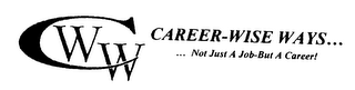 CWW CAREER-WISE WAYS... ...NOT JUST A JOB-BUT A CAREER!