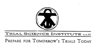 TSI TRIAL SCIENCE INSTITUTE LLC PREPAREFOR TOMORROW'S TRIALS TODAY