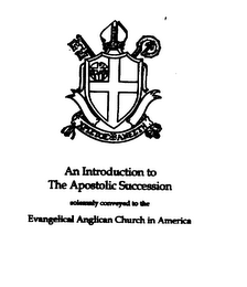AN INTRODUCTION TO THE APOSTOLIC SUCCESSION SOLEMNLY CONVEYED TO THE EVNGELICAL ANGLICAN CHURCH IN AMERICA