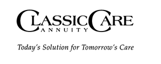 CLASSICCARE ANNUITY TODAY'S SOLUTION FOR TOMORROW'S CARE