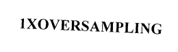 1XOVERSAMPLING