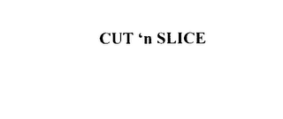 CUT 'N SLICE