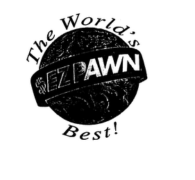 THE WORLD'S BEST! $ EZ PAWN