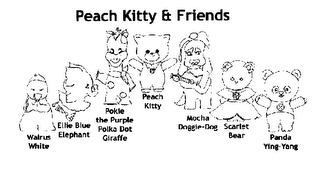 PEACH KITTY & FRIENDS WALRUS WHITE ELLIS BLUE ELEPHANT POKIE THE PURPLE POLKA DOT GIRAFFE PEACH KITTY MOCHA DOGGIE DOG SCARLET BEAR PANDA YING-YANG