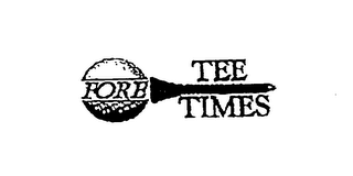 FORE TEE TIMES