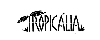 TROPICALIA