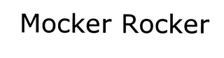 MOCKER ROCKER