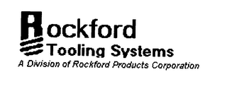 ROCKFORD TOOLING SYSTEMS A DVISION OF ROCKFORD PRODUCTS CORPORATION