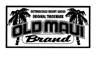 OLD MAUI BRAND DISTINGUISHED RESORT GOODS ORIGINAL TRADEMARK