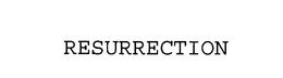 RESURRECTION