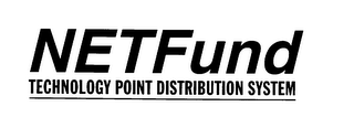 NETFUND TECHNOLOGY POINT DISTRIBUTION SYSTEM