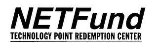 NETFUND TECHNOLOGY POINT REDEMPTION CENTER