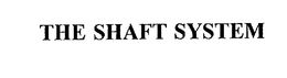 THE SHAFT SYSTEM