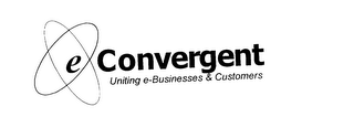 E CONVERGENT UNITING E-BUSINESSES & CUSTOMERS