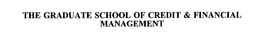 THE GRADUATE SCHOOL OF CREDIT & FINANCIAL MANAGEMENT