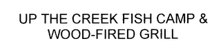 UP THE CREEK FISH CAMP & WOOD-FIRED GRILL