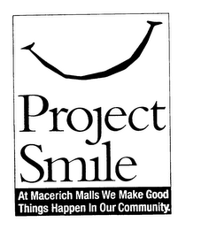 PROJECT SMILE AT MACERICH MALLS WE MAKE GOOD THINGS HAPPEN IN OUR COMMUNITY.