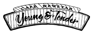 CAFE NEWSTAR YOUNG & TENDER