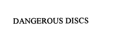 DANGEROUS DISCS