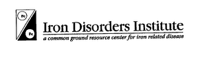 FE IRON DISORDERS INSTITUTE A COMMON GROUND RESOURCE CENTER FOR IRON RELATED DISEASE