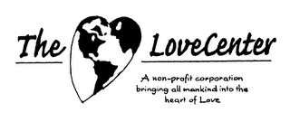 THE LOVECENTER A NON-PROFIT CORPORATION BRINGING ALL MANKIND INTO THE HEART OF LOVE