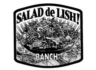 SALAD DE LISH! NEWEST RANCH IN TOWN!