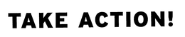 TAKE ACTION!