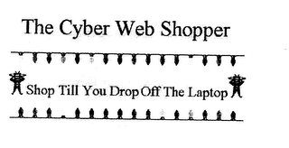 THE CYBER WEB SHOPPER SHOP TILL YOU DROP OFF THE LAPTOP