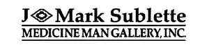 J. MARK SUBLETTE, MEDICINE MAN GALLERY,INC.