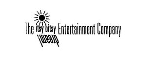 THE ITSY BITSY ENTERTAINMENT COMPANY DREAM!