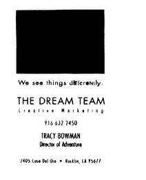 THE DREAM TEAM WE SEE THINGS DIFFERENTLY