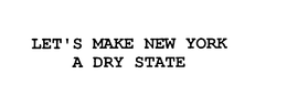 LET'S MAKE NEW YORK A DRY STATE