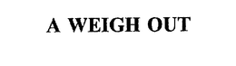 A WEIGH OUT