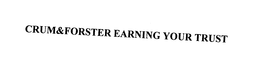 CRUM&FORSTER EARNING YOUR TRUST