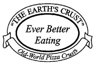 "THE EARTH'S CRUST" EVER BETTER EATING OLD-WORLD PIZZA CRUSTS