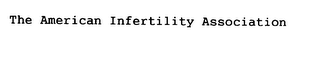 THE AMERICAN INFERTILITY ASSOCIATION