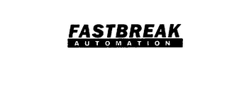 FASTBREAK AUTOMATION