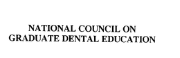 NATIONAL COUNCIL ON GRADUATE DENTAL EDUCATION