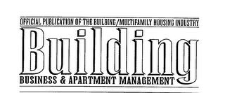 BUILDING BUSINESS & APARTMENT MANAGEMENT OFFICIAL PUBLICATION OF THE BUILDING/MULTIFAMILY HOUSING INDUSTRY