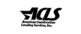 ACLS AMERICAN CONSTRUCTION LENDING SERVICES, INC.