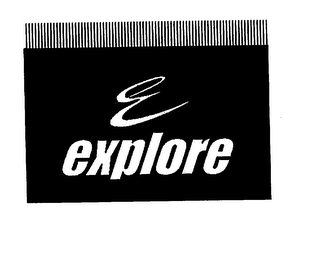 E EXPLORE